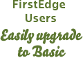 FirstEdge Users Easily upgrade to Basic